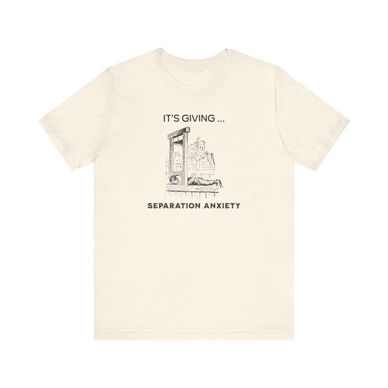 It's Giving Separation Anxiety Funny Dark Humor Shirt, Medieval Shirt, Adult Humor Unisex Shirt, Guillotine Medieval Renaissance Funny Shirt image 6