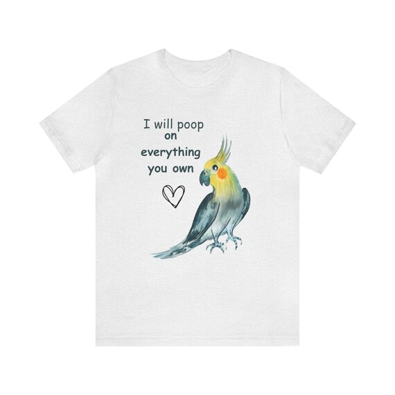 Funny Just Poop On It T Shirt Cockatiel Parrot Lover Gift Funny Just Poop On It T Shirt Cockatiel Parrot Lover Gift