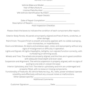 May include: Auto body repair post-inspection form checklist. The form includes sections for vehicle information, repair details, and a post-inspection checklist. The checklist includes items such as exterior body panels, paint finish, doors and windows, lights and signals, wheels and tires, suspension and alignment, interior upholstery and trim, functionality of features, and additional comments.