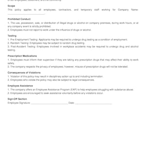 May include: A Drug-Free Workplace Policy document with sections for purpose, scope, prohibited conduct, testing, prescription medications, consequences of violations, employee assistance, and a sign-off section. The document includes a space for the company name and employee signature.