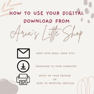 May include: A white background with black icons and text explaining how to use a digital download from Aria's Little Shop. The icons show an email, a download arrow, and a printer. The text says "Open your email from Etsy", "Download to your computer", "Print on your printer", "or", and "Send to printing services".