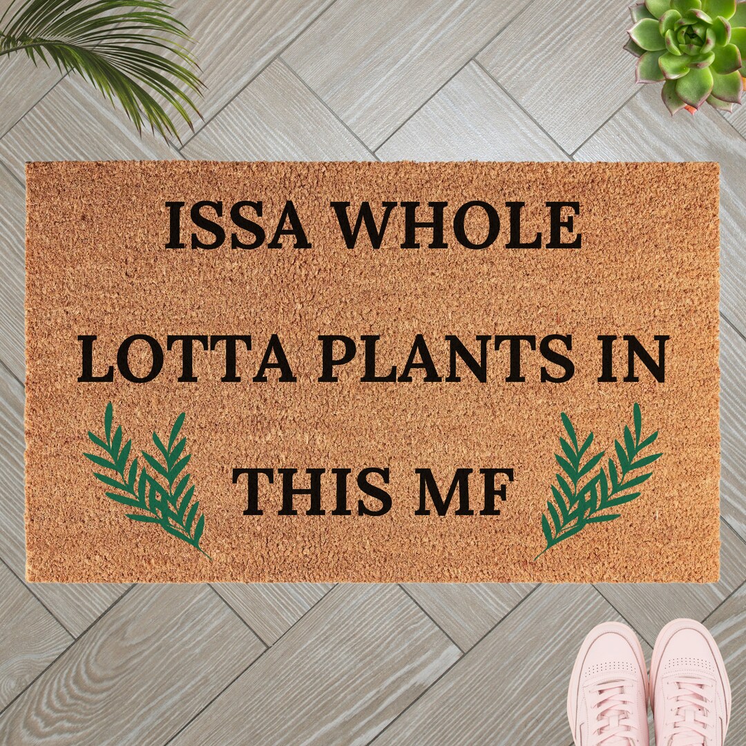 Issa Whole Lotta Plants in This MF Doormat, Plants Door Mat, Garden