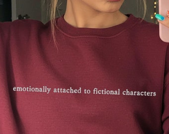 fangirl sweatshirt, fangirl, bookish sweatshirt, fangirl gift, book boyfriends, fictional characters, emotionally attached, book crewneck