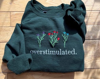 Embroidered Sweatshirt Mental Health Flower Overstimulated Sweatshirt Autism Anxiety Sweatshirt ADHD Depressed Sweatshirt My Tummy Hurts