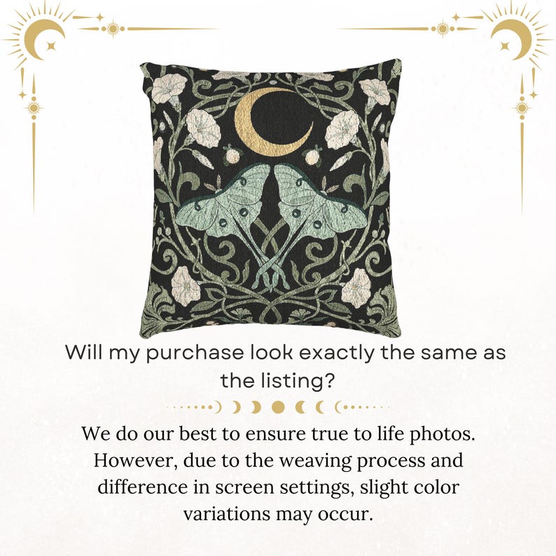 May include: A square throw pillow featuring a black background with a woven design of two light green moths, white flowers, and a gold crescent moon. The text reads: Will my purchase look exactly the same as the listing? We do our best to ensure true to life photos. However, due to the weaving process and difference in screen settings, slight color variations may occur.