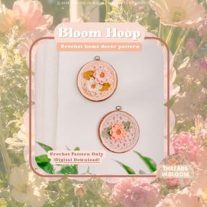 May include: Two circular wooden embroidery hoops containing crochet floral designs. The top hoop features pink and white flowers with mustard leaves. The bottom hoop displays a peach flower with green leaves. Text reads Bloom Hoop and Crochet Pattern Only.