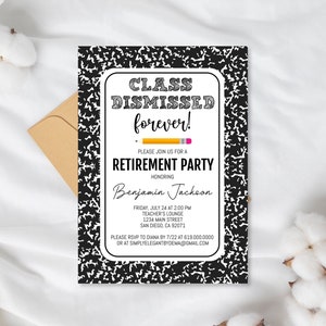 May include: Black and white notebook paper design retirement party invitation with a yellow pencil and the text "Class Dismissed Forever!"  Please join us for a retirement party honoring Benjamin Jackson.  Friday, July 24 at 2:00 PM. Teacher's Lounge, 1234 Main Street, San Diego, CA 92071. Please RSVP to Diana by 7/22 at 619.000.0000 or at simplyelegantbydema@gmail.com.