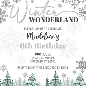 May include: A winter wonderland themed birthday invitation with a silver glitter snowflake design. The invitation says "Winter Wonderland" and "Please join us to celebrate Madeline's 6th Birthday". It also includes the location, "Our House, 1234 Main Street, San Diego, CA 92071", and RSVP information.