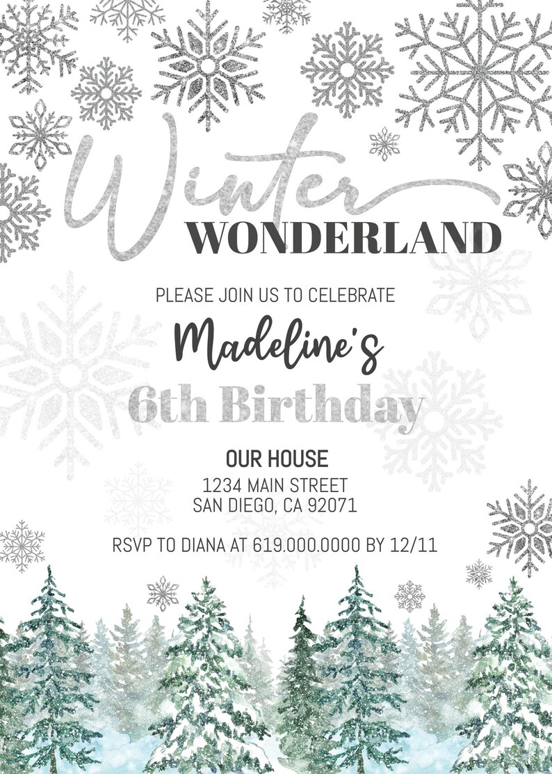 May include: A winter wonderland themed birthday invitation with a silver glitter snowflake design. The invitation says "Winter Wonderland" and "Please join us to celebrate Madeline's 6th Birthday". It also includes the location, "Our House, 1234 Main Street, San Diego, CA 92071", and RSVP information.