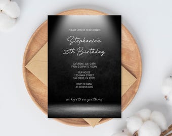 May include: A black and white birthday invitation with the text "Stephanie's 25th Birthday." The invitation includes event details: date, time, location, and RSVP information. The design features a spotlight effect and is set on a wooden plate.