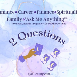 May include: A purple and blue watercolor background with the text "Romance Career Finance Spirituality Family "Ask Me Anything"*" and "2 Questions". The text is in a white font. There is a hand holding a tarot card with a crescent moon on it. There are three more tarot cards with crescent moons on them in the background. The text "*No Legal, Health, Pregnancy, or Death Questions" is at the bottom of the image. The website "QocHealing.com" is at the bottom of the image.