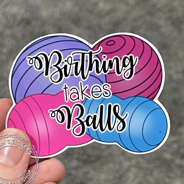 Birthing Takes Balls Sticker Labor & Delivery Nurse Postpartum NICU Nursery Nurse Vinyl Sticker for laptops phones water bottles and more