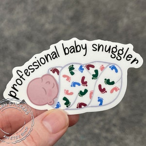 Professional Baby Snuggler - Labor & Delivery Postpartum, NICU, Nursery Nurse Vinyl Sticker for laptops, phones, water bottles, and more