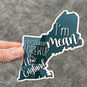 I'm Mean because I Grew Up in New England Sticker Snarky Humor Sticker
