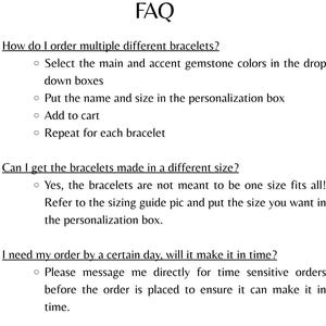 May include: A white background with the word "FAQ" at the top. Below, instructions on ordering multiple bracelets, including selecting colors, adding to cart, and repeating. Also, information on custom sizes and time-sensitive orders.