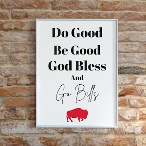 Puede incluir: Impresión enmarcada en blanco con texto negro que dice "Do Good Be Good God Bless And Go Bills" con una silueta de búfalo roja.