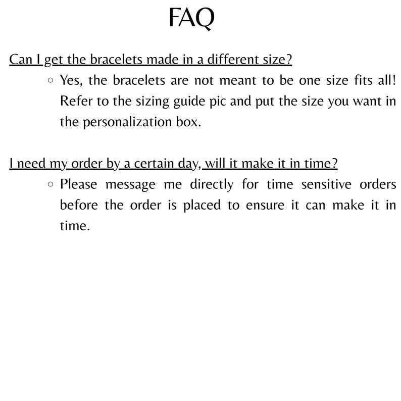 May include: An FAQ document with black text on a white background. It addresses bracelet sizing, instructing customers to check the sizing guide and specify size in the personalization box, and advises messaging directly for time-sensitive orders.