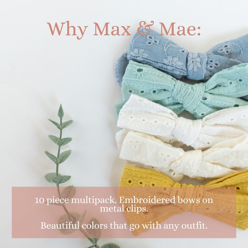May include: A set of 10 embroidered hair bows in various colors, including blue, green, white, and yellow. The bows are attached to metal clips. "Why Max & Mae: 10 piece multipack. Embroidered bows on metal clips. Beautiful colors that go with any outfit." is written on the image.