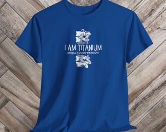 I Am Titanium Spinal Fusion Warrior Shirt Back Surgery Recovery Unisex Tee Scoliosis Gift