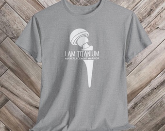 I Am Titanium Hip Replacement Warrior Shirt Joint Surgery Recovery Unisex Tee Gift