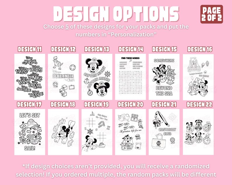 May include: A pink graphic display titled DESIGN OPTIONS PAGE 2 OF 2 featuring twelve black and white coloring page designs labeled 11 through 22. Each square contains line art illustrations of Disney characters, word searches, and nautical themes.