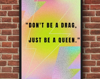 Don't be a drag, just be a Queen. - wall print - art