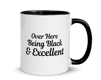 Black Excellence Mug | Over Here Being Black & Excellent | African American Pride | Gift for Secretary | Black Entrepreneur Gift