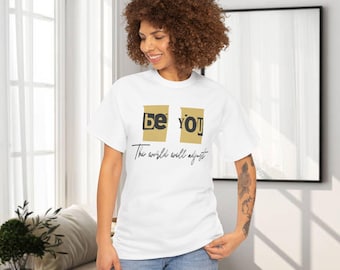Be You Graphic Tee, Inspirational Cotton Shirt