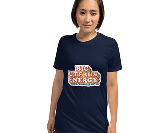 Big Uterus Energy Roe v Wade Shirt, Pro Choice, Feminist Shirt, My Body My Choice Short-Sleeve Unisex T-Shirt