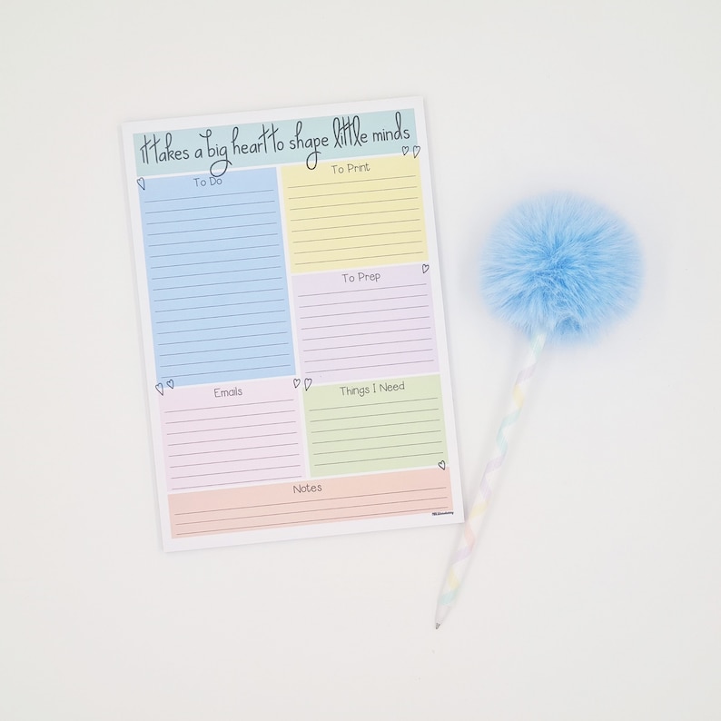 May include: A colorful notepad with a quote "It takes a big heart to shape little minds". The notepad is divided into sections for "To Do", "To Print", "To Prep", "Emails", "Things I Need", and "Notes".