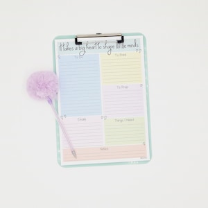 May include: A pastel colored clipboard with a checklist for to do, to print, to prep, emails, things I need, and notes. The clipboard has the text "It takes a big heart to shape little minds" at the top.