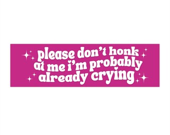 S'il vous plaît, ne me klaxonnez pas, je pleure probablement déjà, drôle Sticker pour voiture