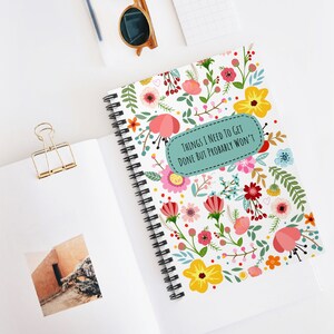 Things I Need To Get Done But Probably Wont, Things I Need To Get Done But Probably Wont Notebook, Funny Notebook, Flower Notebook