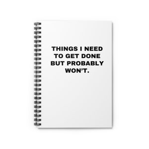 Things I Need To Get Done But Probably Wont, Things I Need To Get Done But Probably Wont Notebook, Funny Notebook, White Notebook