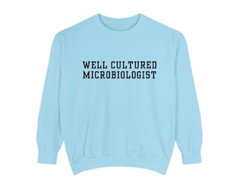 Well Cultured Microbiologist, Microbiologist Sweatshirt, microbiologist gift, gift for microbiology professor, gift for microbiologist