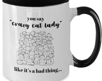 You Say Crazy Cat Lady Like It's A Bad Thing mug, crazy cat lady mug, crazy cat lady, cat mom gift, gifts for cat lovers, funny cat mug