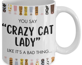 You say crazy cat lady like it's a bad thing mug, crazy cat lady mug, crazy cat lady, cat mom gift, gifts for cat lovers, funny cat mug