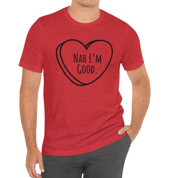 Funny Womens Anti Valentines Day Candy Heart - Nah I'm Good T-Shirt Funny Womens Anti Valentines Day Candy Heart - Nah I'm Good T-Shirt
