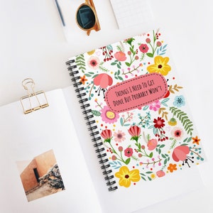 Things I Need To Get Done But Probably Wont, Things I Need To Get Done But Probably Wont Notebook, Funny Notebook, Flower Notebook