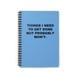 Things I Need To Get Done But Probably Wont, Things I Need To Get Done But Probably Wont Notebook, Funny Notebook, Light Blue Notebook