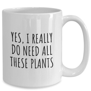 Yes I Really Do Need All These Plants Mug, Yes I Really Do Need All These Plants Cup, Plant Lover Gifts, Gifts For Indoor Plant Lovers