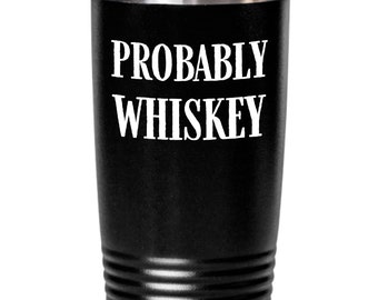 Probably Whiskey Travel Mug, Probably Whiskey Tumbler, Probably Whiskey, Probably Whiskey Cup