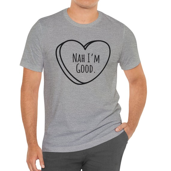 Funny Anti Valentine's Day Shirt (Heart Image) Nah I'm Good T-Shirt Funny Anti Valentine's Day Shirt (Heart Image) Nah I'm Good T-Shirt