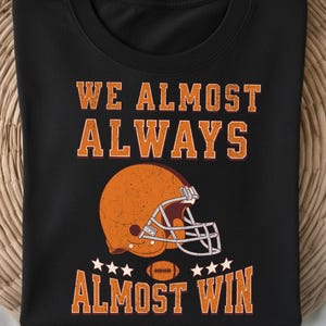 Funny Football Fans TShirt, We Almost Always Almost Win