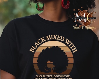 Black Mixed With Shirt, Black is Beautiful Shirt, Black History Shirt, Afro Black Girl Magic TShirt, Black Lives Matter, Black Woman T-Shirt