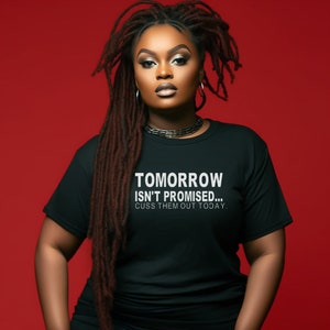 Tomorrow Isn&#39;t Promised Cuss Them Out Today Shirt, Sarcastic Shirt, Funny Saying T-Shirt, Introvert Shirt, Sarcasm T-Shirt, Quote Shirt