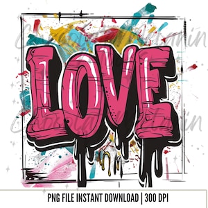 Love PNG, Graffiti Valentine&#39;s Digital Download, Sublimation Design, Graffiti Png, Digital Download, Dripping Paint T-Shirt Design