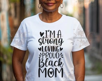 Proud Black Mom Shirt, Strong Loving Design