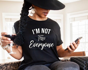 I'm Not For Everyone Shirt, Anti Social Shirt, Funny Shirt, Sarcastic Shirt, Gift for Her, Gift for Him, Mother's Day Shirt