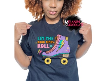 Roller Skating Shirt, Retro Roller Skating Shirt, Let the Good Times Roll Shirt, Skater Girl Shirt, 80's Vintage Shirt